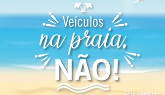 Essa ação faz parte da campanha “Veículos na Praia, Não!”.